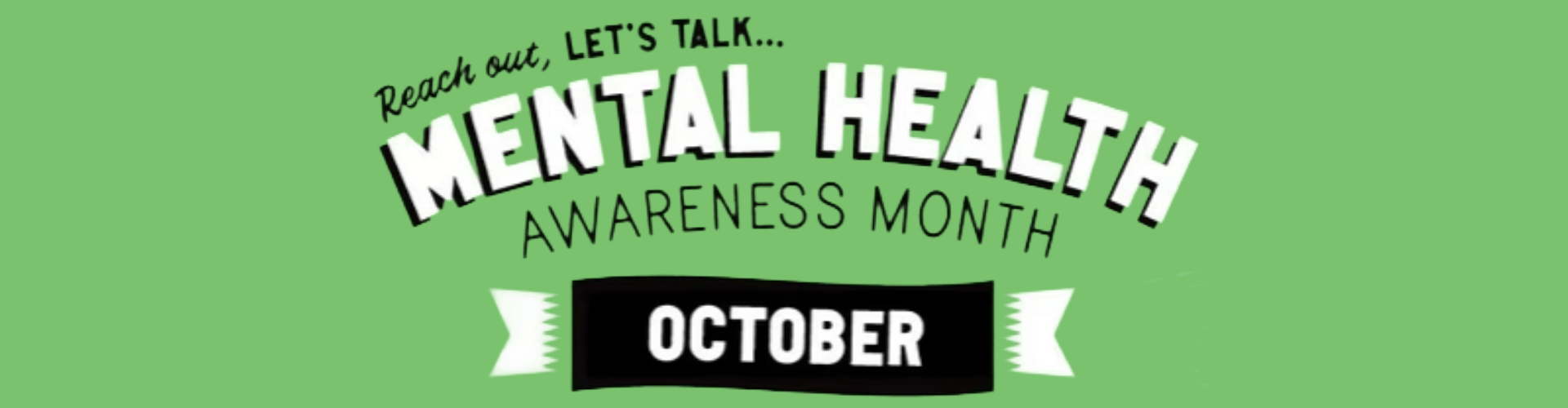 Green background graphic with text: “Reach out, let’s talk… Mental Health Awareness Month. October” in white and black bold letters.